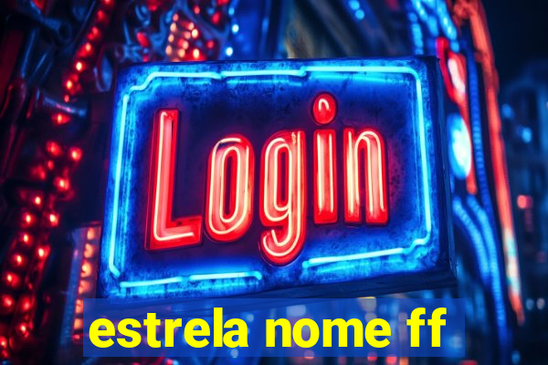 estrela nome ff